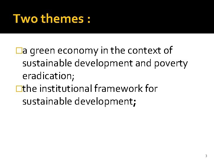Two themes : �a green economy in the context of sustainable development and poverty