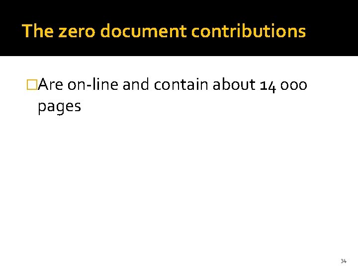 The zero document contributions �Are on-line and contain about 14 000 pages 34 