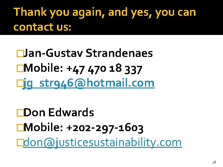 Thank you again, and yes, you can contact us: �Jan-Gustav Strandenaes �Mobile: +47 470