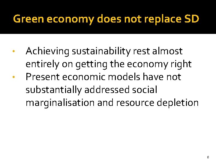 Green economy does not replace SD Achieving sustainability rest almost entirely on getting the