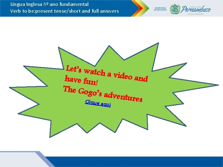 Língua Inglesa 6º ano fundamental Verb to be: present tense/short and full answers Let’s