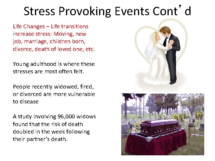 Stress Provoking Events Cont’d Life Changes – Life transitions increase stress: Moving, new job,
