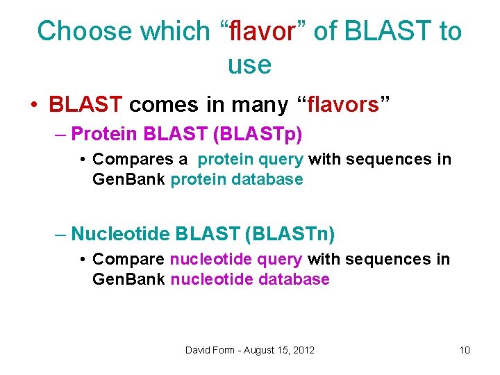 Choose which “flavor” of BLAST to use • BLAST comes in many “flavors” –