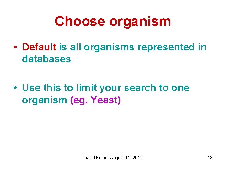 Choose organism • Default is all organisms represented in databases • Use this to