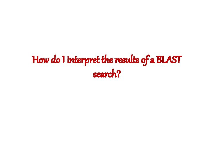 How do I interpret the results of a BLAST search? 