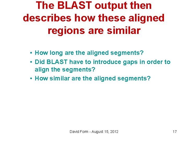 The BLAST output then describes how these aligned regions are similar • How long