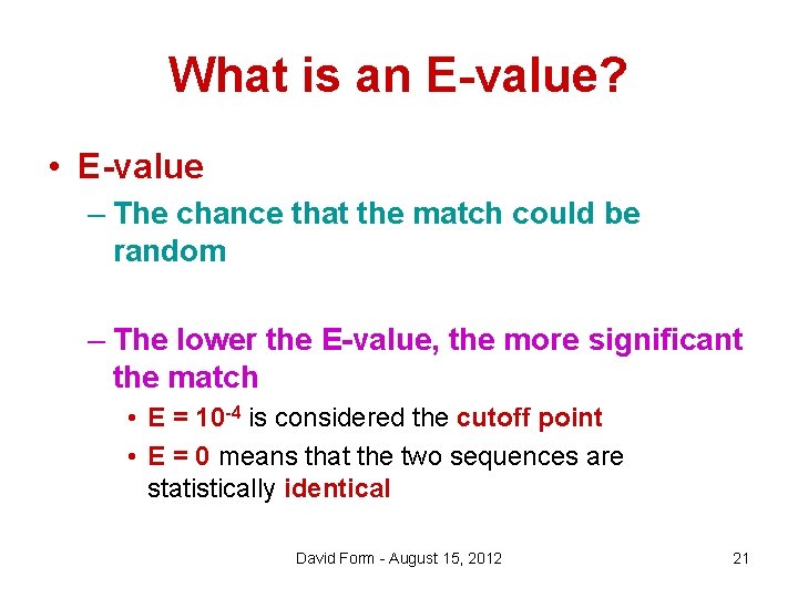 What is an E-value? • E-value – The chance that the match could be