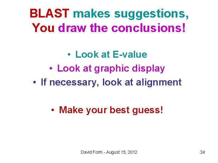 BLAST makes suggestions, You draw the conclusions! • Look at E-value • Look at