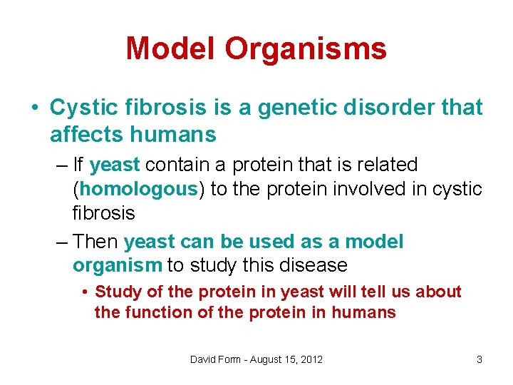 Model Organisms • Cystic fibrosis is a genetic disorder that affects humans – If