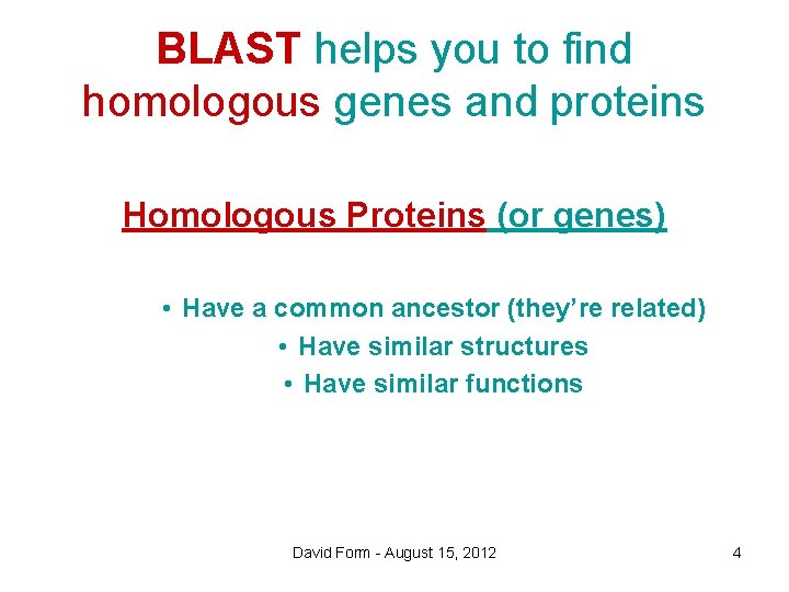 BLAST helps you to find homologous genes and proteins Homologous Proteins (or genes) •