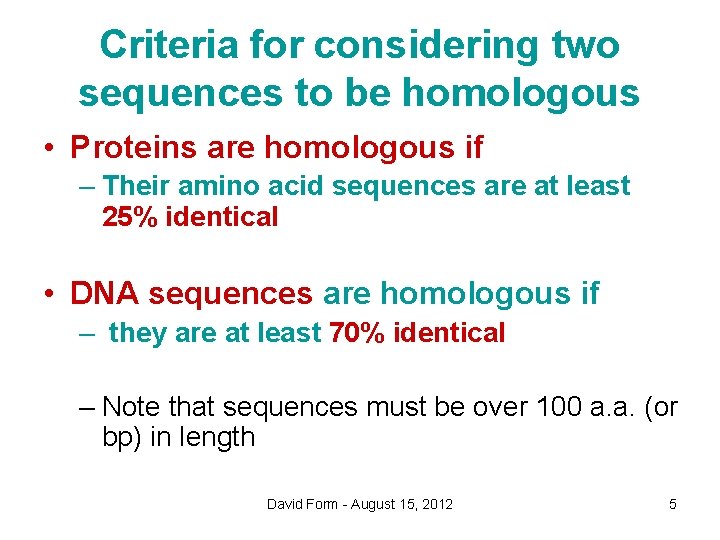 Criteria for considering two sequences to be homologous • Proteins are homologous if –