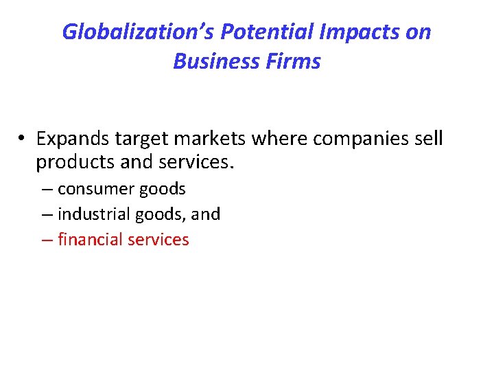 Globalization’s Potential Impacts on Business Firms • Expands target markets where companies sell products