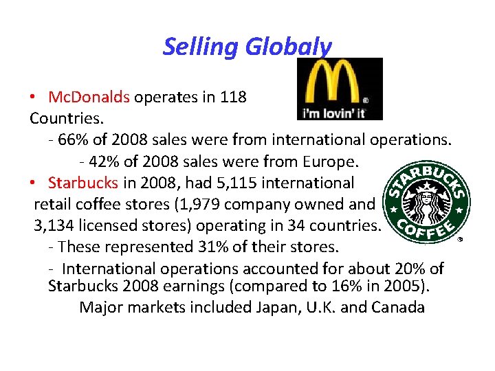 Selling Globaly • Mc. Donalds operates in 118 Countries. - 66% of 2008 sales