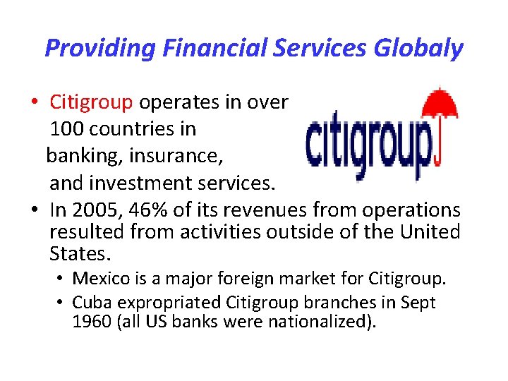 Providing Financial Services Globaly • Citigroup operates in over 100 countries in banking, insurance,