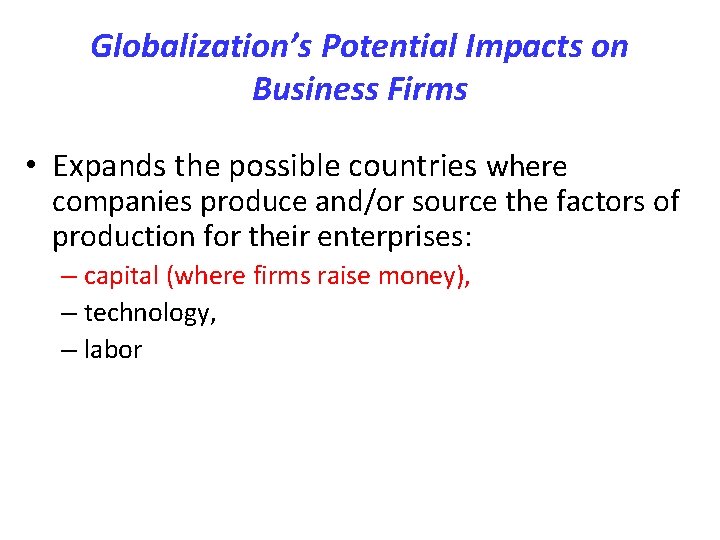 Globalization’s Potential Impacts on Business Firms • Expands the possible countries where companies produce