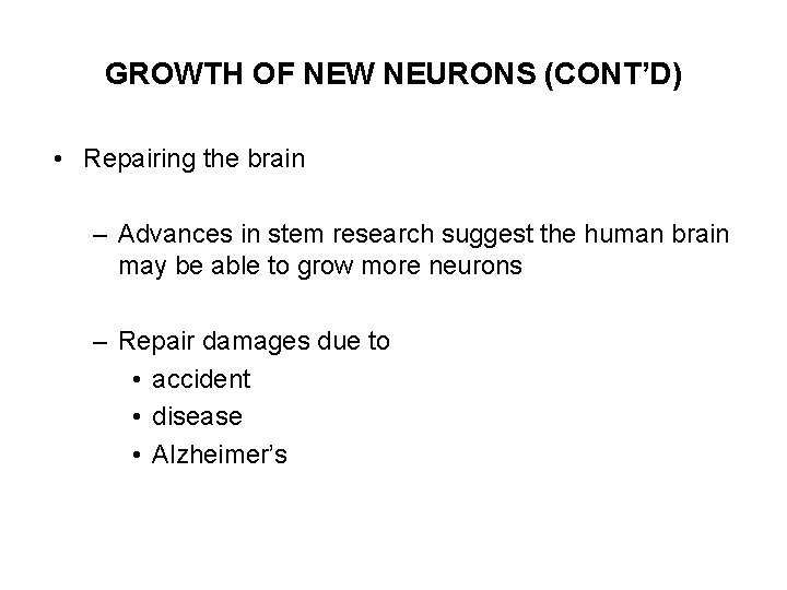 GROWTH OF NEW NEURONS (CONT’D) • Repairing the brain – Advances in stem research