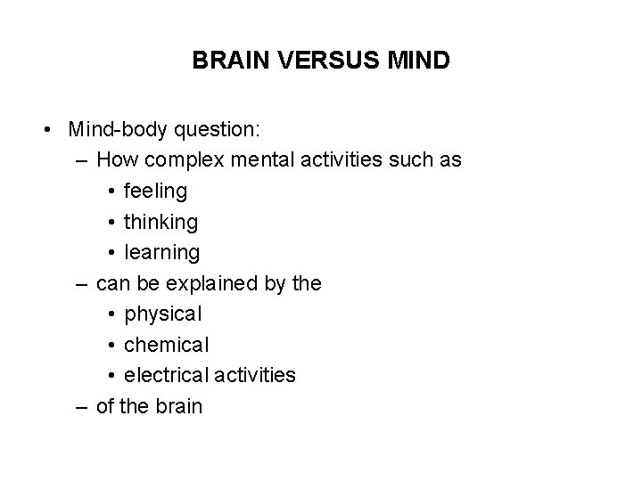 BRAIN VERSUS MIND • Mind-body question: – How complex mental activities such as •