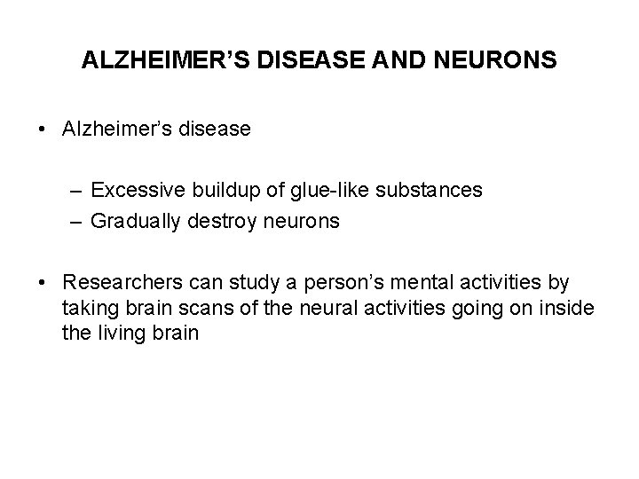 ALZHEIMER’S DISEASE AND NEURONS • Alzheimer’s disease – Excessive buildup of glue-like substances –