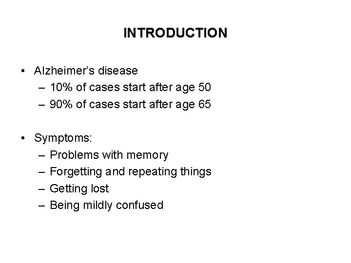 INTRODUCTION • Alzheimer’s disease – 10% of cases start after age 50 – 90%