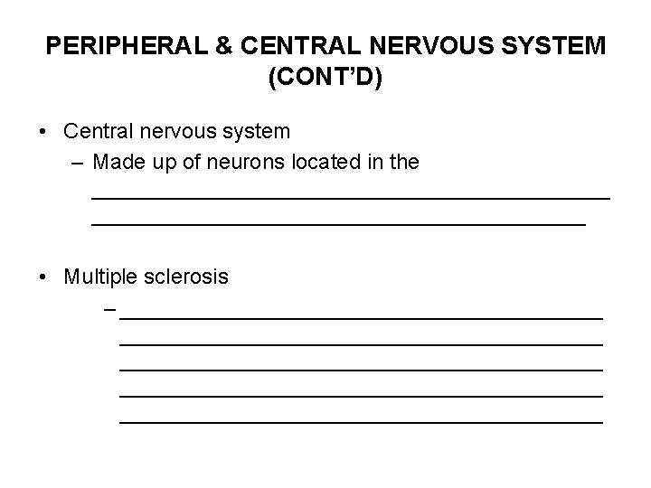 PERIPHERAL & CENTRAL NERVOUS SYSTEM (CONT’D) • Central nervous system – Made up of