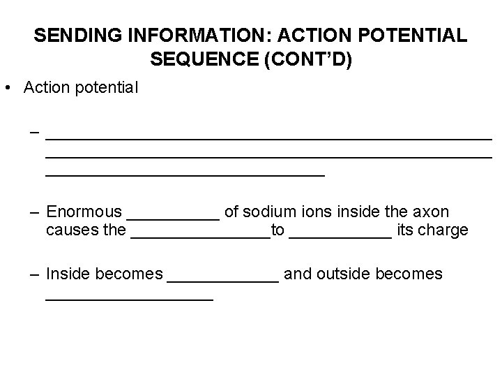 SENDING INFORMATION: ACTION POTENTIAL SEQUENCE (CONT’D) • Action potential – ________________________________________________ – Enormous _____