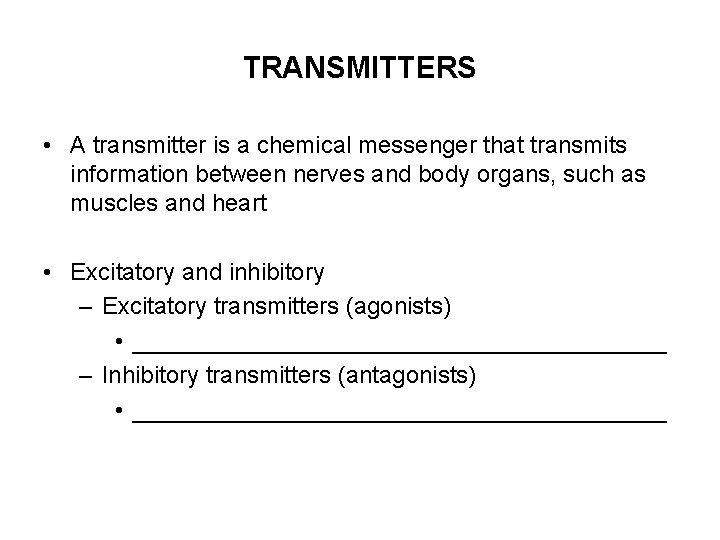 TRANSMITTERS • A transmitter is a chemical messenger that transmits information between nerves and