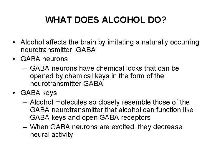 WHAT DOES ALCOHOL DO? • Alcohol affects the brain by imitating a naturally occurring
