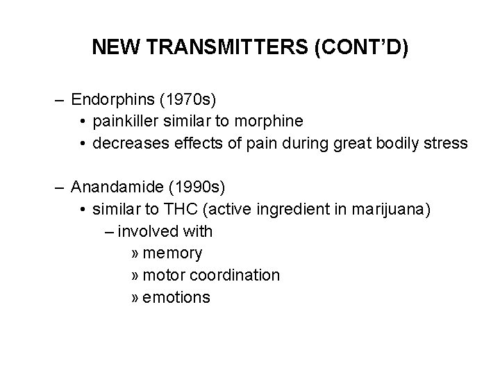 NEW TRANSMITTERS (CONT’D) – Endorphins (1970 s) • painkiller similar to morphine • decreases