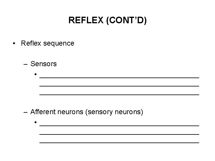 REFLEX (CONT’D) • Reflex sequence – Sensors • ________________________________________ – Afferent neurons (sensory neurons)