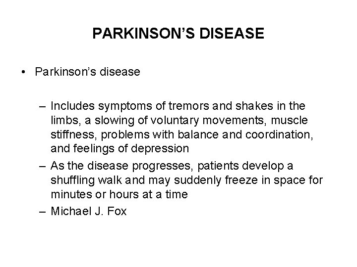 PARKINSON’S DISEASE • Parkinson’s disease – Includes symptoms of tremors and shakes in the