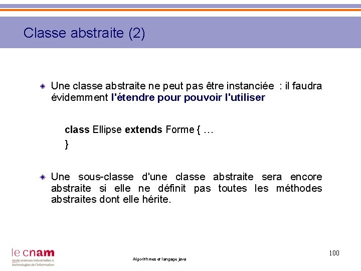 Classe abstraite (2) Une classe abstraite ne peut pas être instanciée : il faudra
