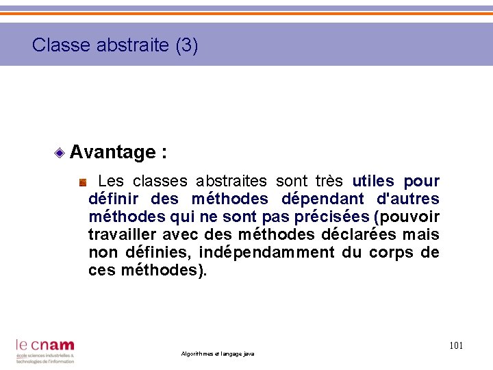 Classe abstraite (3) Avantage : Les classes abstraites sont très utiles pour définir des