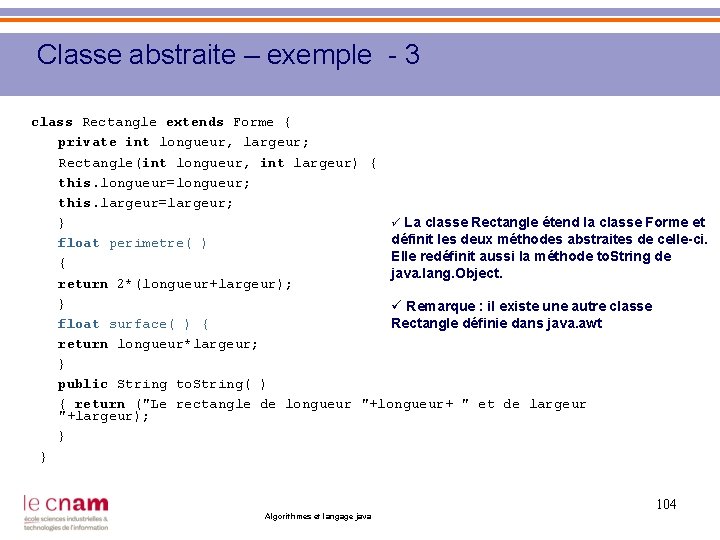Classe abstraite – exemple - 3 class Rectangle extends Forme { private int longueur,