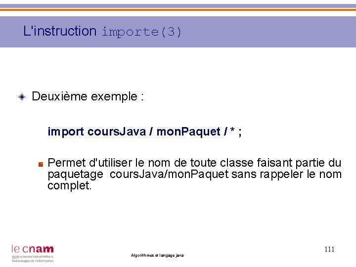 L'instruction importe(3) Deuxième exemple : import cours. Java / mon. Paquet / * ;