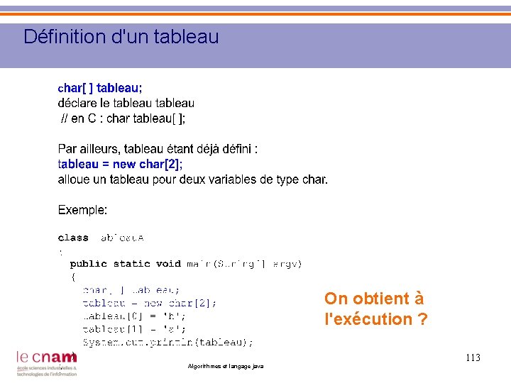 Définition d'un tableau On obtient à l'exécution ? 113 Algorithmes et langage java 