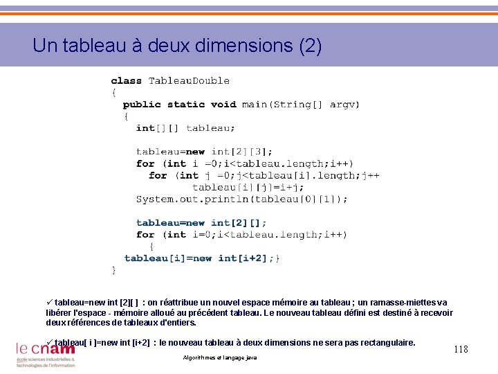 Un tableau à deux dimensions (2) ü tableau=new int [2][ ] : on réattribue