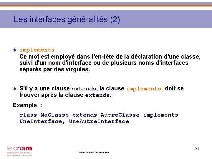 Les interfaces généralités (2) implements Ce mot est employé dans l'en-tête de la déclaration