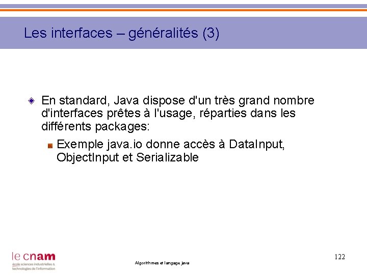 Les interfaces – généralités (3) En standard, Java dispose d'un très grand nombre d'interfaces