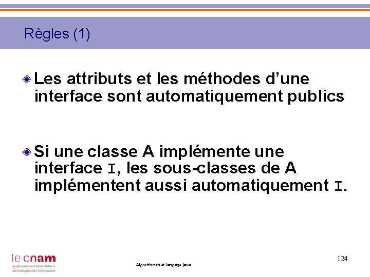 Règles (1) Les attributs et les méthodes d’une interface sont automatiquement publics Si une