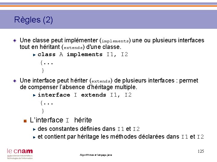 Règles (2) Une classe peut implémenter (implements) une ou plusieurs interfaces tout en héritant
