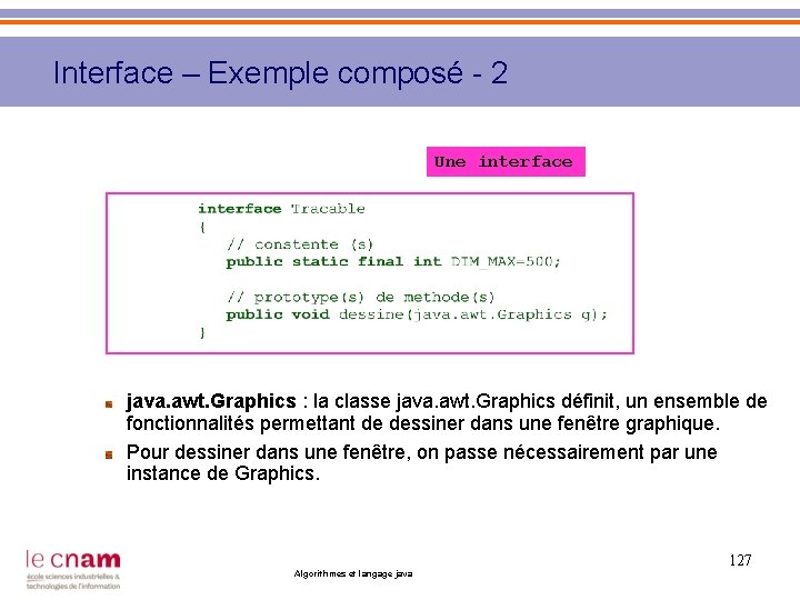 Interface – Exemple composé - 2 Une interface java. awt. Graphics : la classe