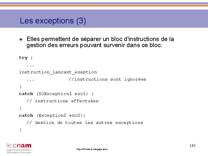 Les exceptions (3) Elles permettent de séparer un bloc d'instructions de la gestion des