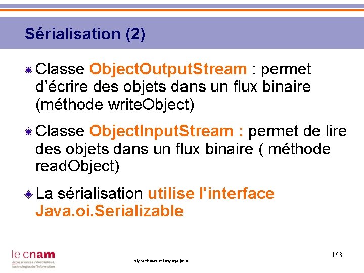 Sérialisation (2) Classe Object. Output. Stream : permet d’écrire des objets dans un flux