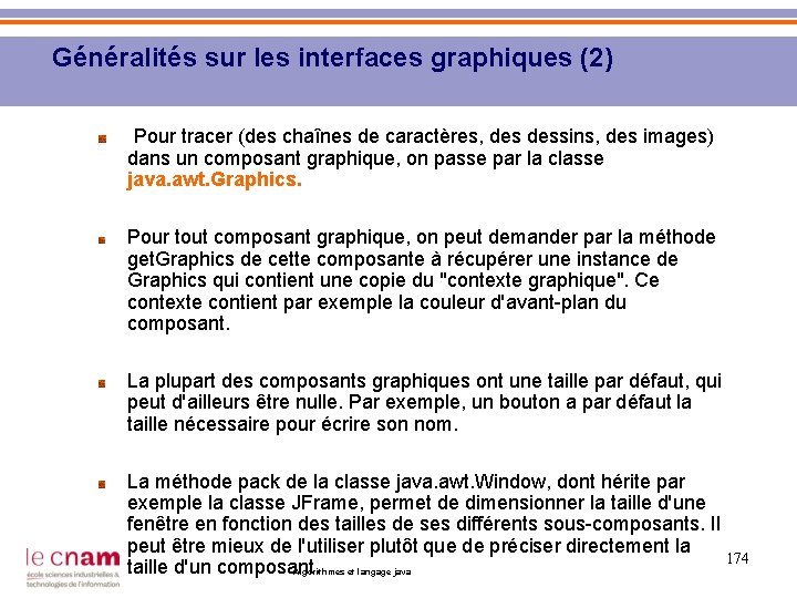 Généralités sur les interfaces graphiques (2) Pour tracer (des chaînes de caractères, dessins, des