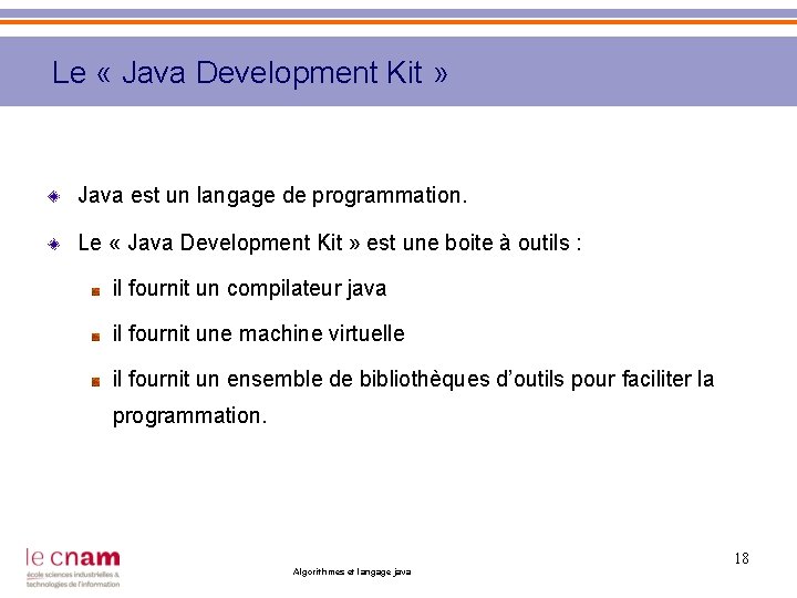 Le « Java Development Kit » Java est un langage de programmation. Le «