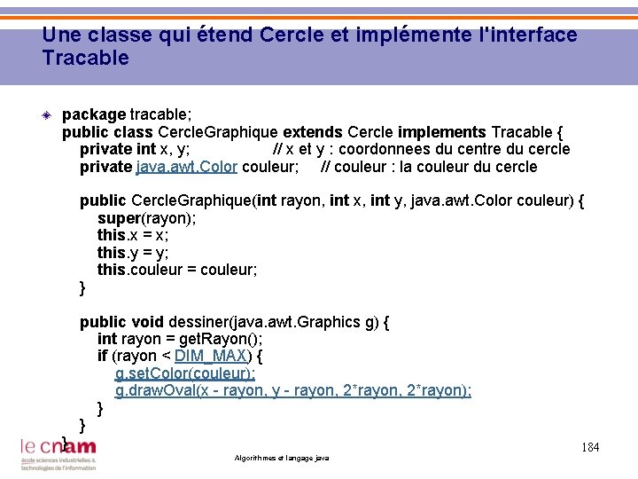 Une classe qui étend Cercle et implémente l'interface Tracable package tracable; public class Cercle.