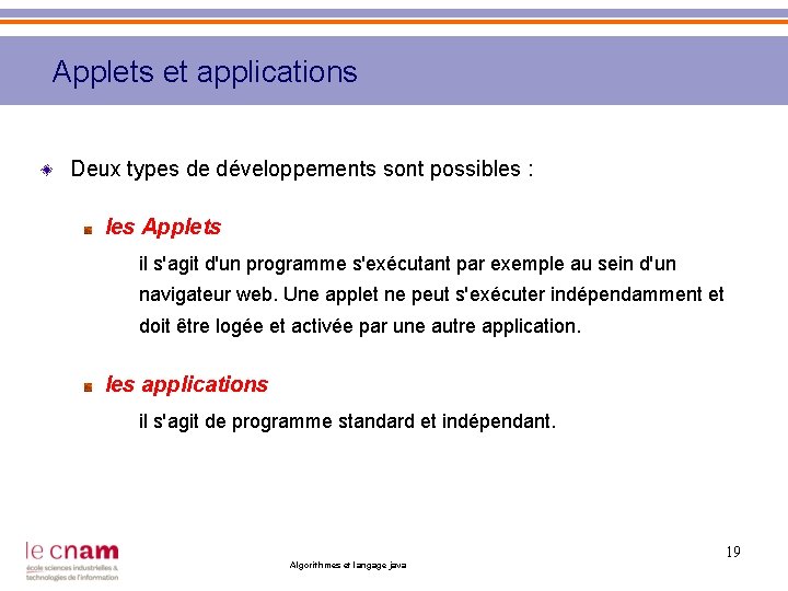 Applets et applications Deux types de développements sont possibles : les Applets il s'agit