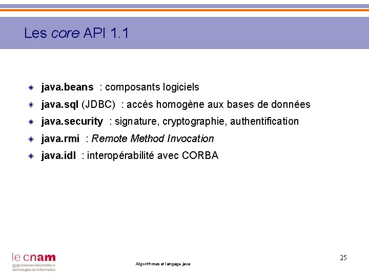 Les core API 1. 1 java. beans : composants logiciels java. sql (JDBC) :