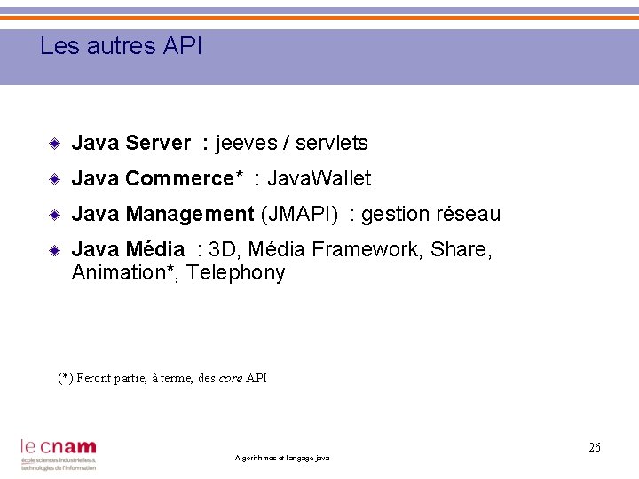 Les autres API Java Server : jeeves / servlets Java Commerce* : Java. Wallet