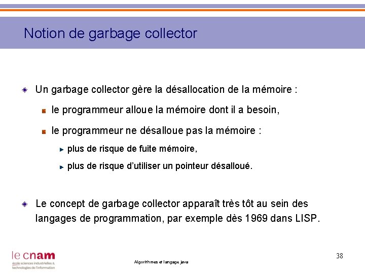Notion de garbage collector Un garbage collector gère la désallocation de la mémoire :